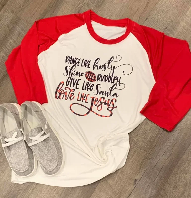 Custom Sublimation ""Dance Like Frosty Shine Like Rudolph Give Like Santa Love Like Jesus"" Raglan Shirt