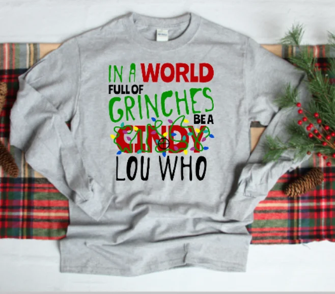 Custom Sublimation ""In a World Full of Grinches Be a Cindy Lou Who"" Long Sleeve Shirt