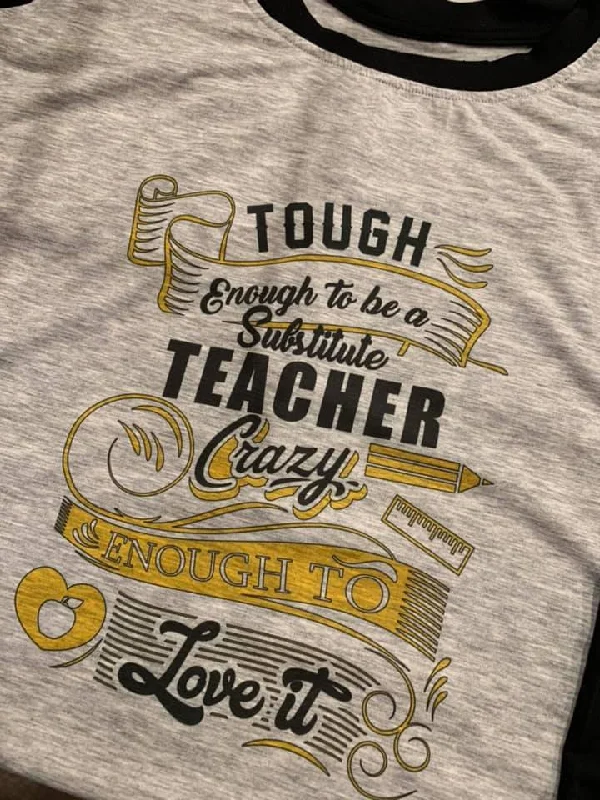 Custom ""Tough Enough to be a Substitute Teacher Crazy Enough to Love It"" Raglan Shirt